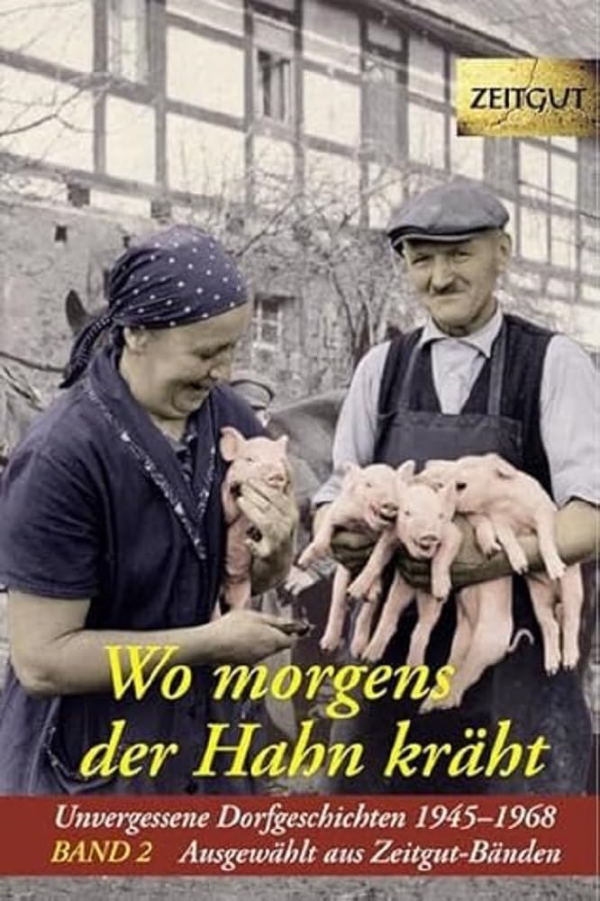 Wo morgens der Hahn kräht. Band 2: Unvergessene Dorfgeschichten 1945-1968 (Zeitgut) Contemporary literature