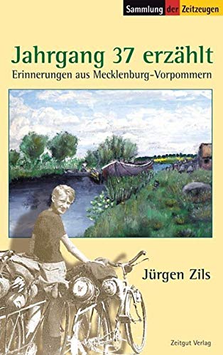 Jahrgang 37 erzählt: Erinnerungen an Mecklenburg-Vorpommern (Sammlung der Zeitzeugen) Politics & History