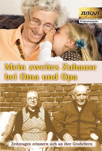 Mein zweites Zuhause bei Oma und Opa: Zeitzeugen erinnern sich an ihre Großeltern. Band 3 Books