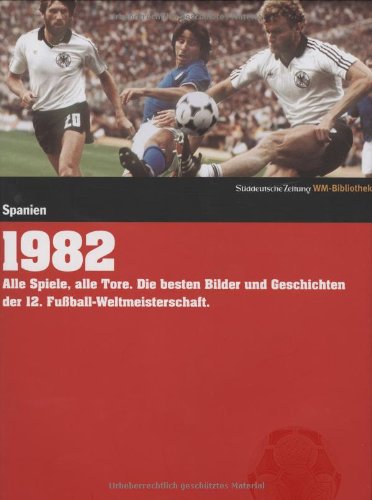 1982. Süddeutsche Zeitung WM-Bibliothek: Alle Spiele, alle Tore. Die besten Bilder und Geschichten der 12. Fußball-Weltmeisterschaft Reference Books