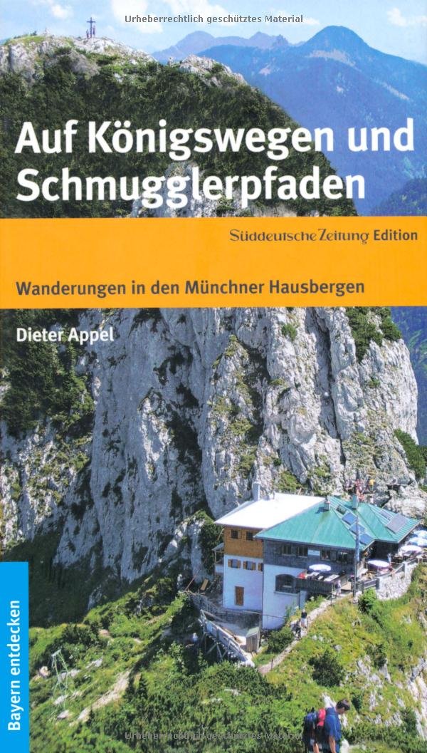 Auf Königswegen und Schmugglerpfaden: Wanderungen in den Münchener Hausbergen Leisure, Home & Garden
