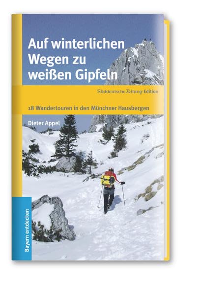 Auf winterlichen Wegen zu weißen Gipfeln: 18 Wandertouren in den Münchner Hausbergen Leisure, Home & Garden