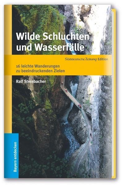 Wilde Schluchten und Wasserfälle - 16 leichte Wanderungen zu beeindruckenden Naturschauplätzen Leisure, Home & Garden