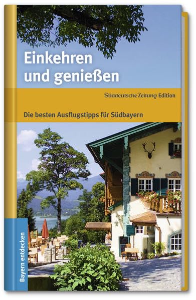 Einkehren und genießen. Die besten Ausflugstipps für Südbayern Leisure, Home & Garden