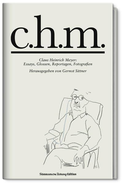 c.h.m.: Claus Heinrich Meyer: Essays, Glossen, Reportagen, Fotografien Essays & Short Stories