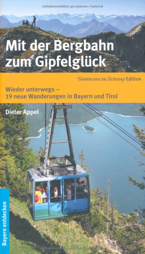 Mit der Bergbahn zum Gipfelglück: 20 genussvolle Wanderungen in Bayern und Tirol: Wieder unterwegs - 19 neue Wanderungen in Bayern und Tirol Leisure, Home & Garden