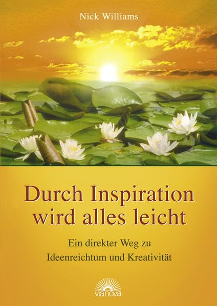 Durch Inspiration wird alles leicht: Ein direkter Weg zu Ideenreichtum und Kreativität: Ein direkter Weg zu Ideenreichtum und Kreativität. Vorw. v. Barbara J. Winter Psychology