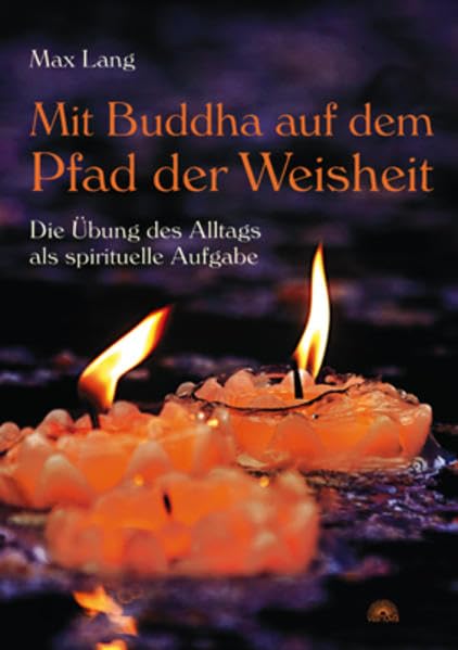 Mit Buddha auf dem Pfad der Weisheit: Die Übung des Alltags als spirituelle Aufgabe Philosophy