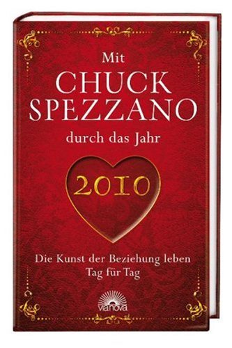 Mit Chuck Spezzano durch das Jahr 2010: Die Kunst der Beziehung leben Tag für Tag Partnership & Love
