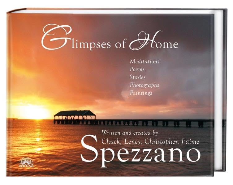 Glimpses of Home: Meditations, Poems, Stories, Photographs, Paintings - Written and created by Chuck, Lency, Christopher, Jáime Spezzano Religion & Esotericism