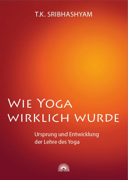 Wie Yoga wirklich wurde: Ursprung und Entwicklung der Lehre des Yoga - Ein Übungsprogramm nach dem Yogameister T. Krishnamacharya Health, Nutrition & Fitness