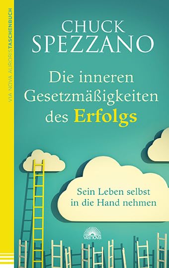 Die inneren Gesetzmäßigkeiten des Erfolgs: Sein Leben selbst in die Hand nehmen. Mit Perspektivwechsel Beziehungn stärken & sich selbst finden. Ein Chuck Spezzano-Buch Lifestyle