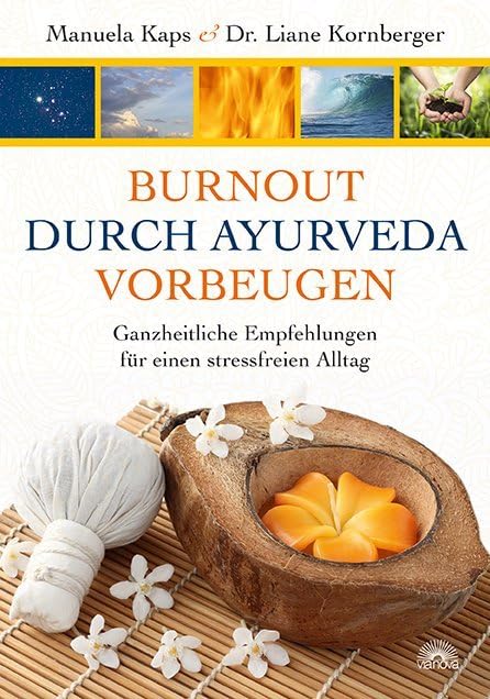 Burnout durch Ayuerveda vorbeugen: Ganzheitliche Empfehlungen für einen stressfreien Alltag Health, Nutrition & Fitness