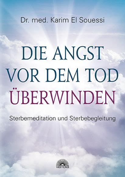 Die Angst vor dem Tod überwinden: Sterbemeditation und Sterbebegleitung Psychology