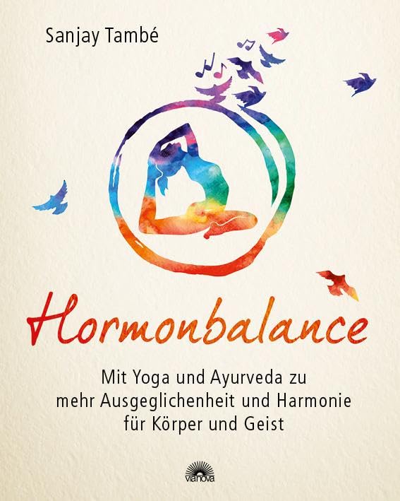 Hormonbalance: Mit Yoga und Ayurveda zu mehr Ausgeglichenheit und Harmonie für Körper und Geist Health, Nutrition & Fitness