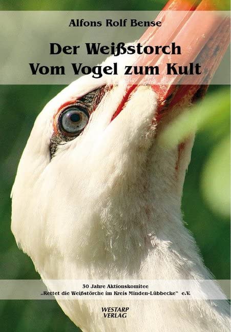 Der Weißstorch – Vom Vogel zum Kult: Aktionskomitee "Rettet die Weißstörche im Kreis Minden-Lübbecke" e.V. Politics & History