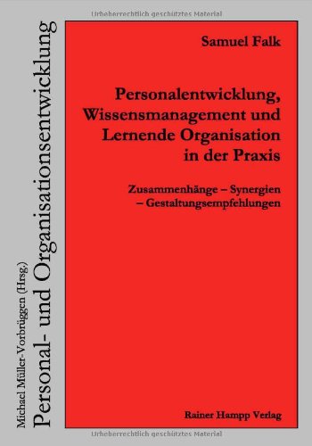 Personalentwicklung, Wissensmanagement und Lernende Organisation in der Praxis: Zusammenhänge – Synergien – Gestaltungsempfehlungen (Personal- und Organisationsentwicklung) Business, Finance & Career