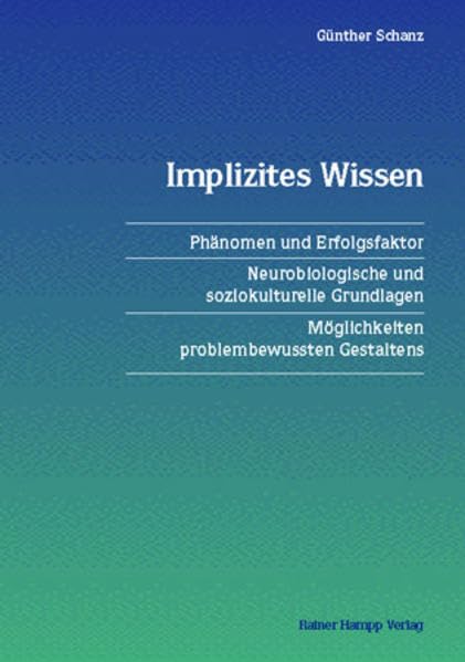 Implizites Wissen: Phänomen und Erfolgsfaktor - Neurobiologische und soziokulturelle Grundlagen - Möglichkeiten problembewussten Gestaltens Law