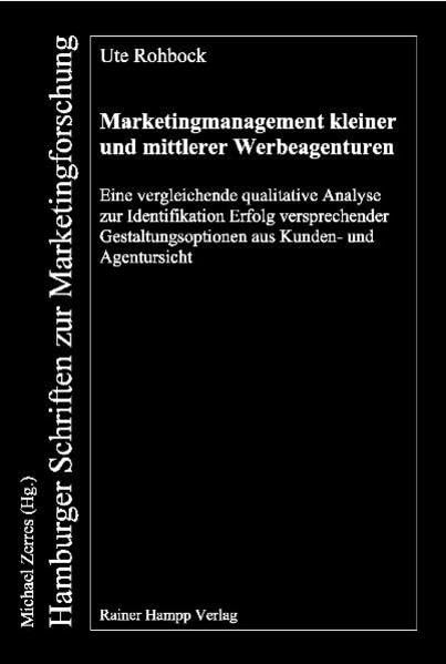 Marketingmanagement kleiner und mittlerer Werbeagenturen: Eine vergleichende qualitative Analyse zur Identifikation Erfolg versprechender ... (Hamburger Schriften zur Marketingforschung) Law