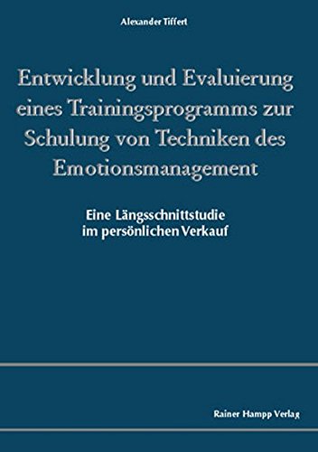 Entwicklung und Evaluierung eines Trainingsprogramms zur Schulung von Techniken des Emotionsmanagement. Eine Längsschnittstudie im persönlichen Verkauf book
