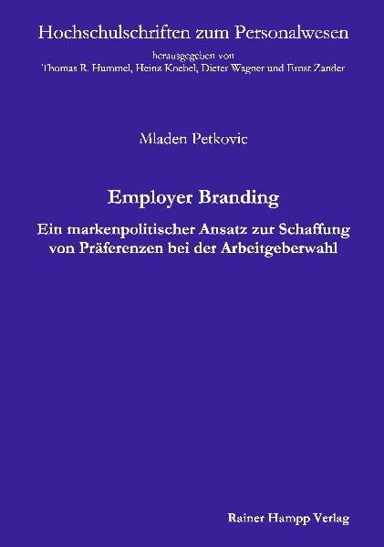 Employer Branding: Ein markenpolitischer Ansatz zur Schaffung von Präferenzen bei der Arbeitgeberwahl (Hochschulschriften zum Personalwesen) Law