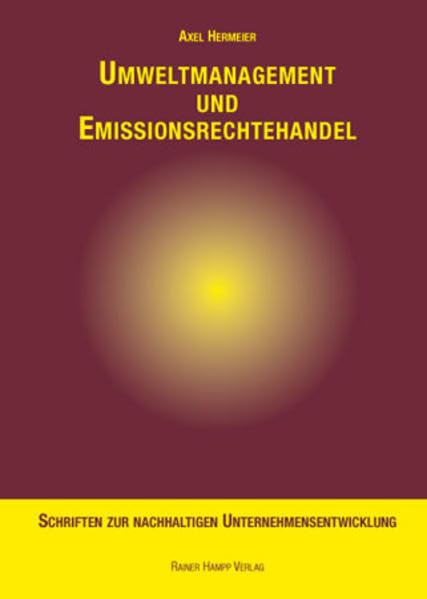 Umweltmanagement und Emissionsrechtehandel: Eine Untersuchung der strategischen und organisatorischen Bewältigung einer neuen Aufgabenstellung im ... zur Nachhaltigen Unternehmensentwicklung) Law
