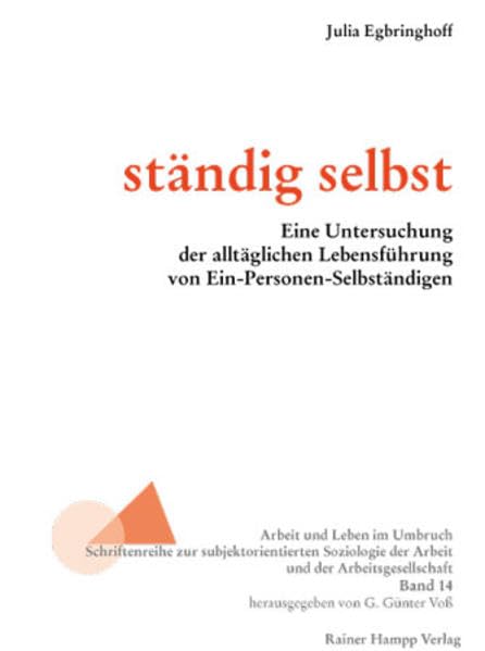 ständig selbst: Eine Untersuchung der alltäglichen Lebensführung von Ein-Personen-Selbständigen (Arbeit und Leben im Umbruch) Law