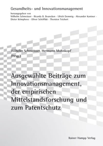 Ausgewählte Beiträge zum Innovationsmanagement, zur empirischen Mittelstandsforschung und zum Patentschutz Law