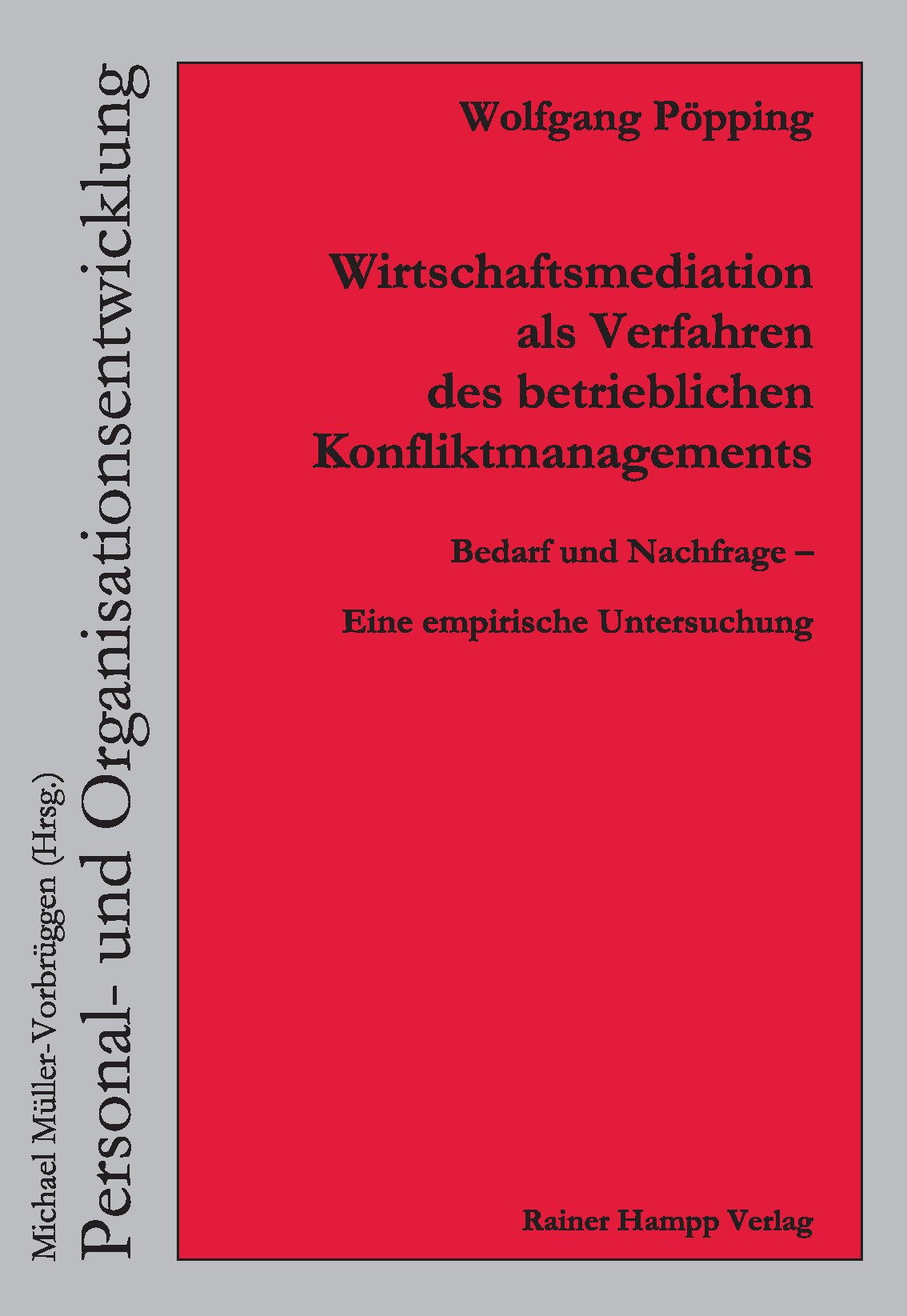 Wirtschaftsmediation als Verfahren des betrieblichen Konfliktmanagements: Bedarf und Nachfrage Eine empirische Untersuchung (Personal- und Organisationsentwicklung) Law