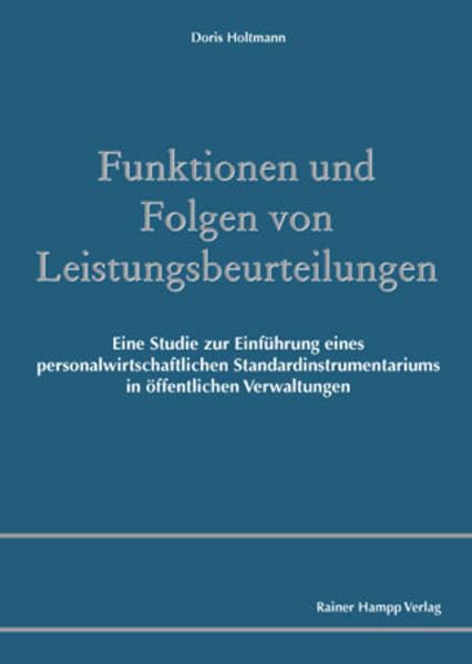 Funktionen und Folgen von Leistungsbeurteilungen: Eine Studie zur Einführung eines personalwirtschaftlichen Standardinstrumentariums in öffentlichen Verwaltungen book