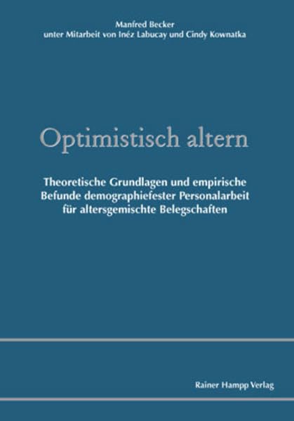Optimistisch altern!: Theoretische Grundlagen und empirische Befunde demographiefester Personalarbeit für altersgemischte Belegschaften Law