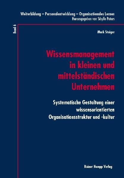 Wissensmanagement in kleinen und mittelständischen Unternehmen: Systematische Gestaltung einer wissensorientierten Organisationsstruktur und -kultur book