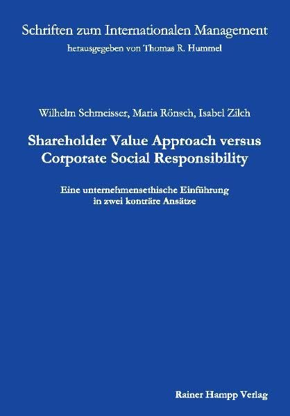 Shareholder Value Approach versus Corporate Social Responsibility: Eine unternehmensethische Einführung in zwei konträre Ansätze (Schriften zum Internationalen Management) Law