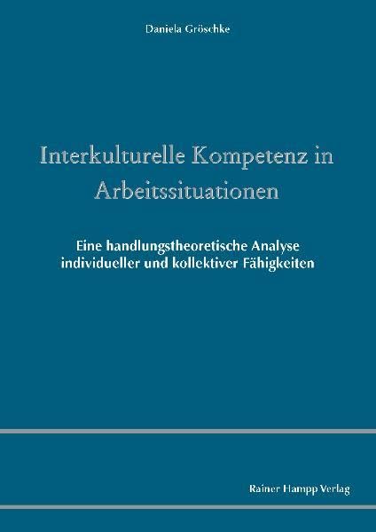 Interkulturelle Kompetenz in Arbeitssituationen: Eine handlungstheoretische Analyse individueller und kollektiver Fähigkeiten Law