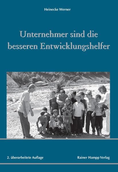 Unternehmer sind die besseren Entwicklungshelfer: Nachhaltigkeit und soziale Verantwortung in der Dritten Welt Law