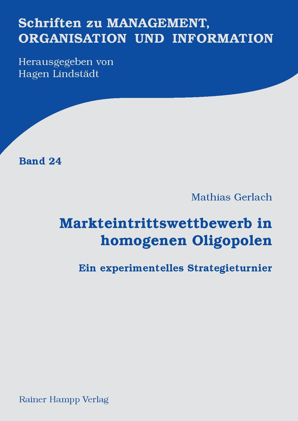 Markteintrittswettbewerb in homogenen Oligopolen: Ein experimentelles Strategieturnier (Schriften zu Management, Organisation und Information) Law