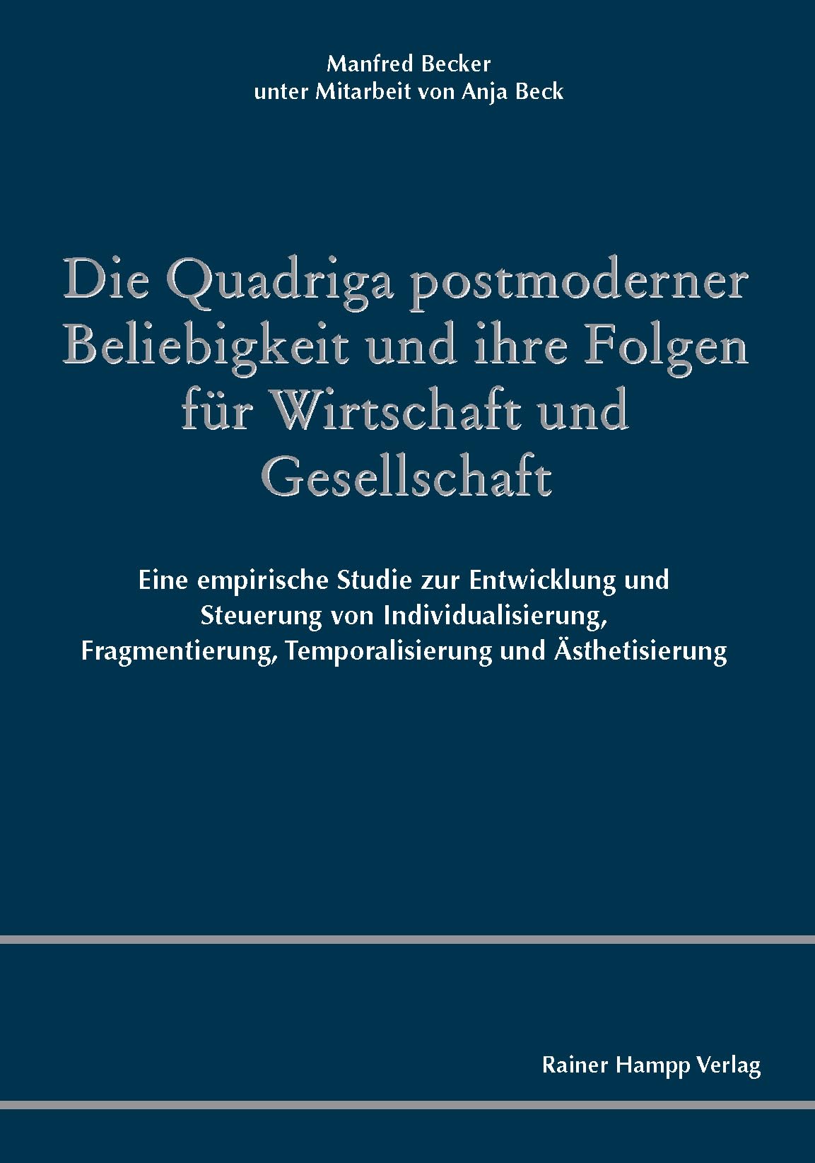 Die Quadriga postmoderner Beliebigkeit und ihre Folgen für Wirtschaft und Gesellschaft: Eine empirische Studie zur Entwicklung und Steuerung von ... Temporalisierung und Ästhetisierung Law