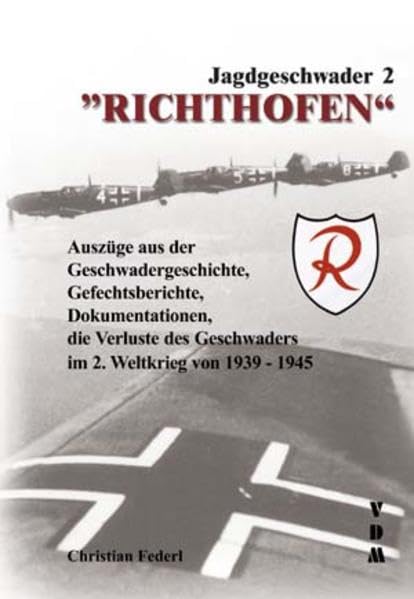 Jagdgeschwader 2 „Richthofen“: Auszüge aus der Geschwadergeschichte, Gefechtsberichte, Dokumentationen, die Verluste des Geschwaders im 2. Weltkrieg von 1939-45 Business & Technology
