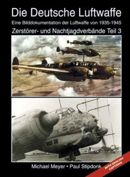 Die Deutsche Luftwaffe: Eine Bilddokumentation der Luftwaffe von 1935-1945 Zerstörer- und Nachtjagdverbände. Teil 3 (Livre en allemand) book