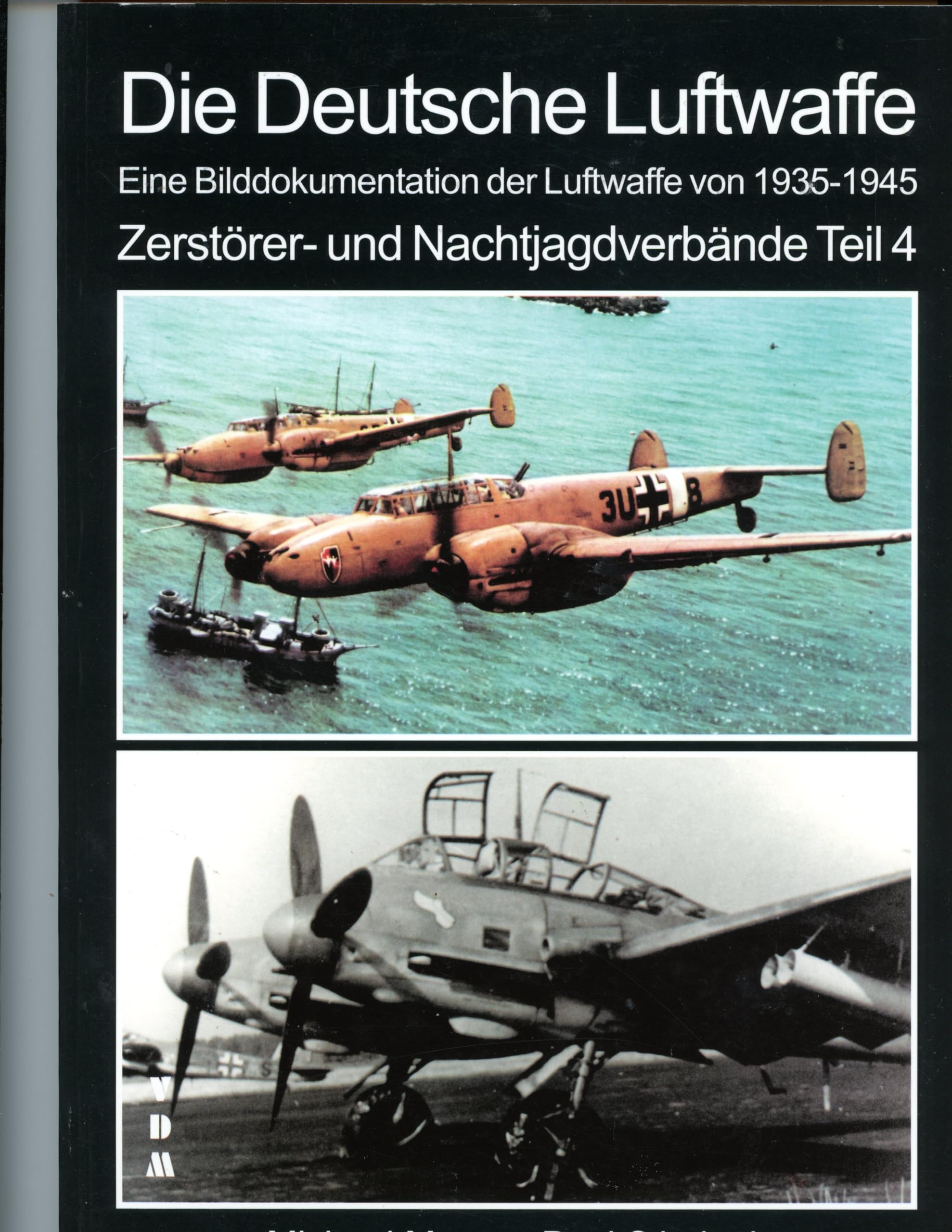 Die Deutsche Luftwaffe: Eine Bilddokumentation der Luftwaffe von 1935 - 1945, Zerstörer- und Nachtjagdverbände. Teil 4 German history