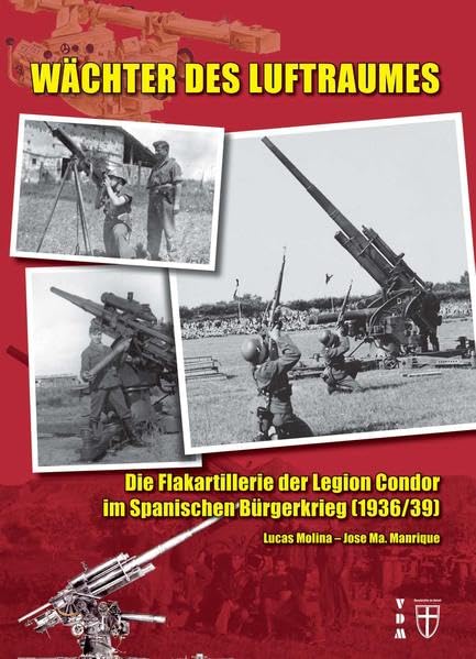 Wächter des Luftraumes: Die Flakartillerie der Legion Condor im Spanischen Bürgerkrieg (1936/39) (Geschichte im Detail) Media & Communication