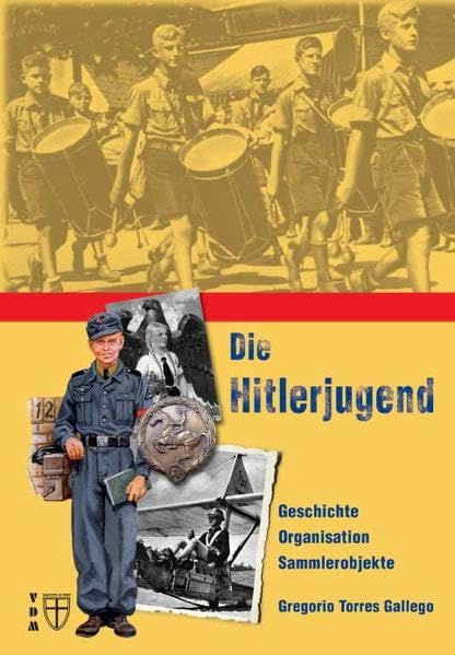 Die Hitlerjugend: Geschichte, Organisation, Sammlerobjekte (Geschichte im Detail) Politics & History