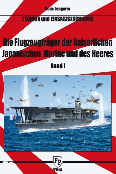 Die Flugzeugträger der Kaiserlich Japanischen Marine und des Heeres: Band 1 Business & Technology