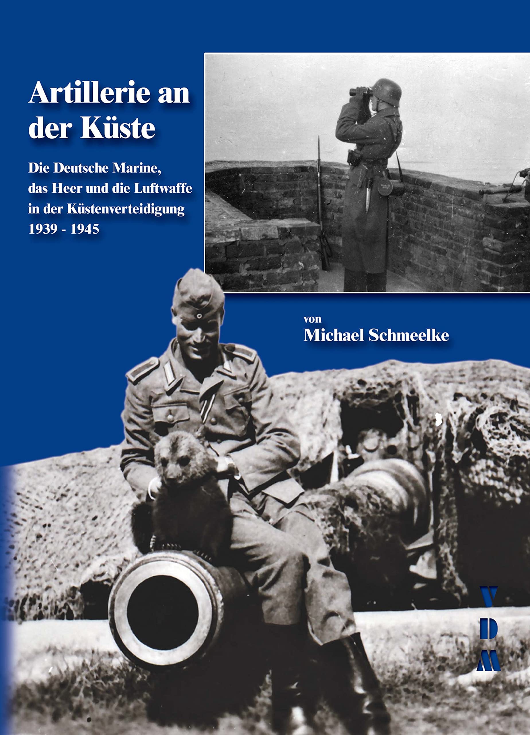 Artillerie an der Küste: Die Deutsche Marine, das Heer und die Luftwaffe in der Küstenverteidigung 1939-1945 Business & Technology
