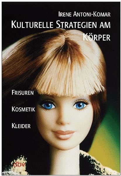 Kulturelle Strategien am Körper: Frisuren. Kosmetik. Kleider (Mode und Ästhetik - Schriftenreihe des Instituts für Designforschung) Reference Books