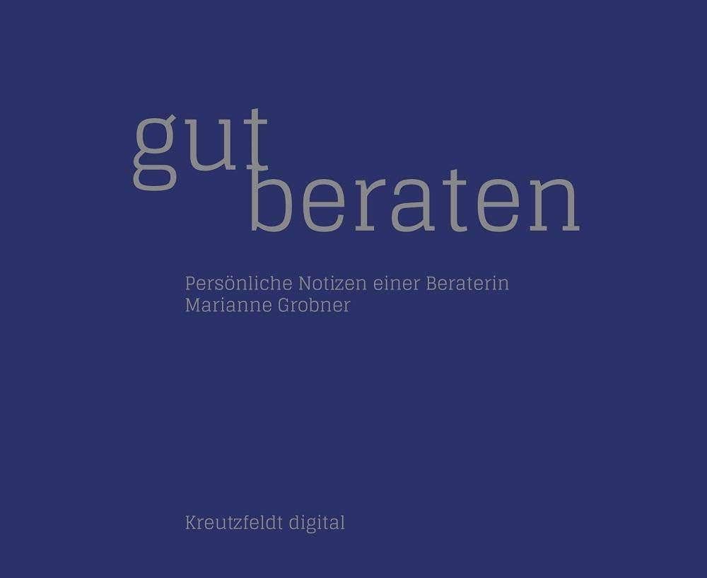 Gut beraten: Persönliche Notizen einer Beraterin Business, Finance & Career