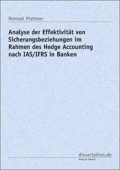 Analyse der Effektivität von Sicherungsbeziehungen im Rahmen des Hedge Accounting nach IAS/IFRS in Banken (Dissertation Premium) Law