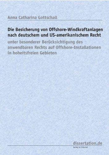 Die Besicherung von Offshore-Windkraftanlagen nach deutschem und US-amerikanischem Recht: unter besonderer Berücksichtigung des anwendbaren Rechts ... in hoheitsfreien Gebieten Law