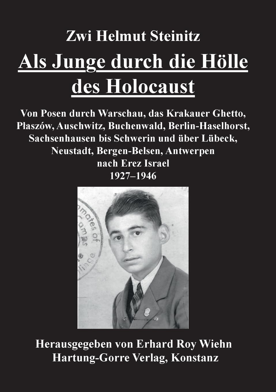 Als Junge durch die Hölle des Holocaust: Von Posen durch Warschau, das Krakauer Ghetto, Płaszow, Auschwitz, Buchenwald, Berlin-Haselhorst, ... Antwerpen nach Erez Israel 1927-1946 Memories
