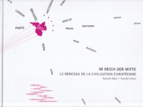 Im Reich der Mitte /Le Berceau de la Civilisation Européenne: Savoir-faire /Savoir-vivre. Geschichte, Kultur, Arbeit und Leben in der Großregion ... Luxembourg, Rhénanie-Palatinat, Wallonie" Books